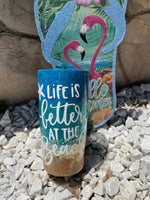 Life is Better at the Beach tumbler